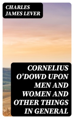 Cornelius O'Dowd Upon Men And Women And Other Things In General