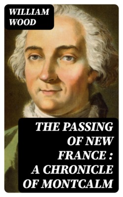 The Passing of New France : a Chronicle of Montcalm