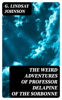 The Weird Adventures of Professor Delapine of the Sorbonne