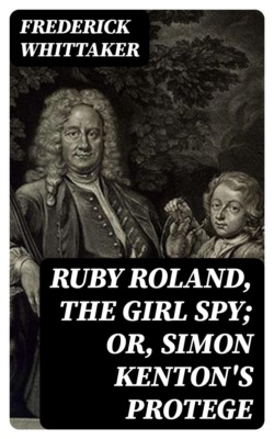 Ruby Roland, the Girl Spy; or, Simon Kenton's Protege