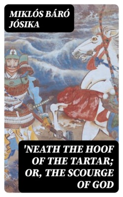 'Neath the Hoof of the Tartar; Or, The Scourge of God