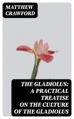 The Gladiolus: A Practical Treatise on the Culture of the Gladiolus
