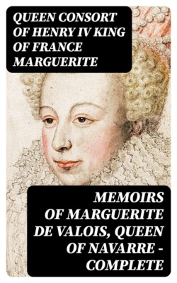 Memoirs of Marguerite de Valois, Queen of Navarre — Complete