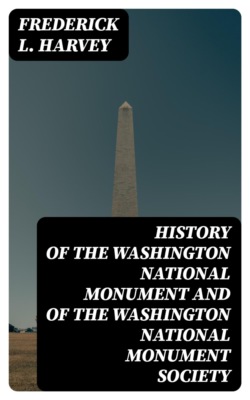 History of the Washington National Monument and of the Washington National Monument Society