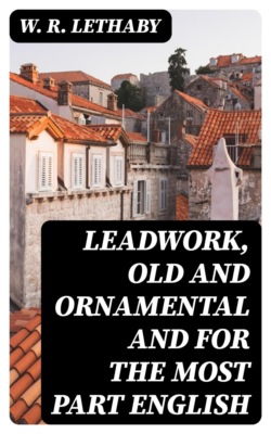 Leadwork, Old and Ornamental and for the most part English