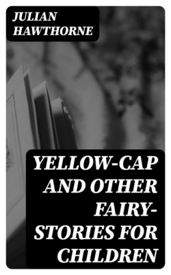 Yellow-Cap and Other Fairy-Stories For Children