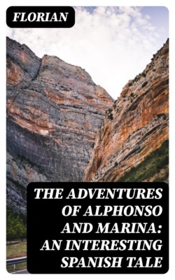 The adventures of Alphonso and Marina: An Interesting Spanish Tale