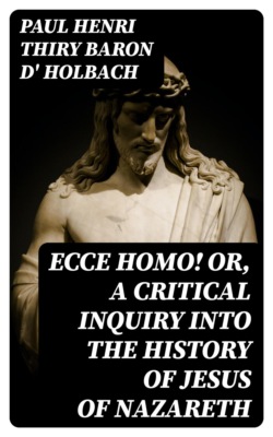 Ecce Homo! Or, A Critical Inquiry into the History of Jesus of Nazareth