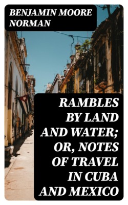 Rambles by Land and Water; or, Notes of Travel in Cuba and Mexico