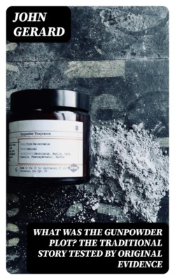 What was the Gunpowder Plot? The Traditional Story Tested by Original Evidence
