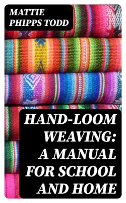 Hand-Loom Weaving: A Manual for School and Home