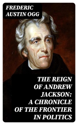 The Reign of Andrew Jackson: A Chronicle of the Frontier in Politics