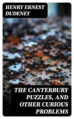 The Canterbury Puzzles, and Other Curious Problems