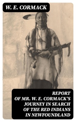 Report of Mr. W. E. Cormack's journey in search of the Red Indians in Newfoundland