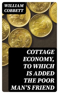 Cottage Economy, to Which is Added The Poor Man's Friend