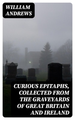 Curious Epitaphs, Collected from the Graveyards of Great Britain and Ireland