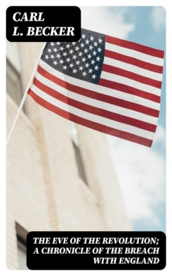 The Eve of the Revolution; A Chronicle of the Breach with England