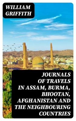 Journals of Travels in Assam, Burma, Bhootan, Afghanistan and the Neighbouring Countries