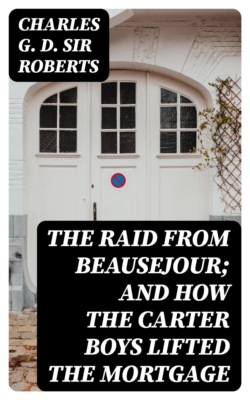 The Raid from Beausejour; and How the Carter Boys Lifted the Mortgage