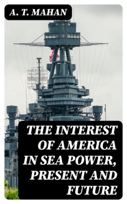 The Interest of America in Sea Power, Present and Future