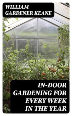 In-Door Gardening for Every Week in the Year