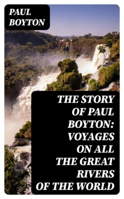 The Story of Paul Boyton: Voyages on All the Great Rivers of the World