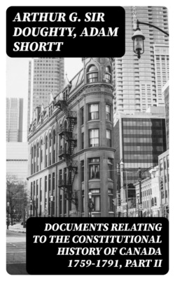 Documents Relating to the Constitutional History of Canada 1759-1791, Part II