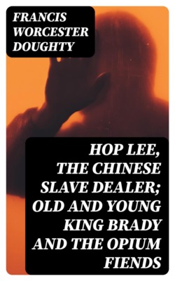 Hop Lee, The Chinese Slave Dealer; Old and Young King Brady and the Opium Fiends