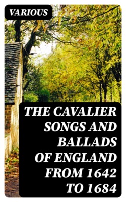 The Cavalier Songs and Ballads of England from 1642 to 1684
