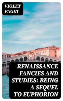Renaissance Fancies and Studies: Being a Sequel to Euphorion