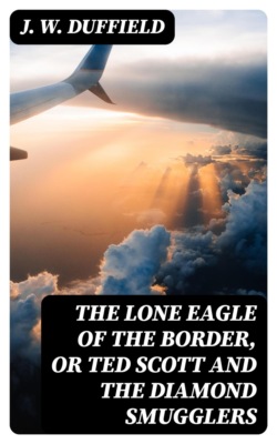 The Lone Eagle of the Border, or Ted Scott and the Diamond Smugglers