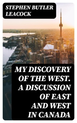 My Discovery of the West. A Discussion of East and West in Canada