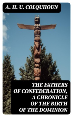 The Fathers of Confederation, A Chronicle of the Birth of the Dominion