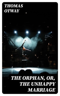 The Orphan, or, The Unhappy Marriage