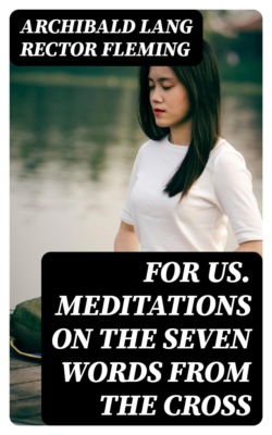 For Us. Meditations on the Seven Words from the Cross