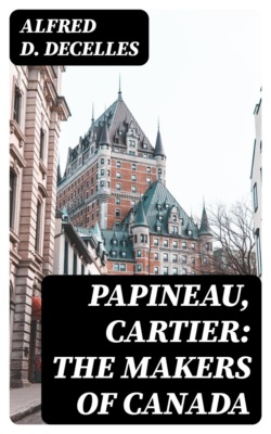 Papineau, Cartier: The Makers of Canada
