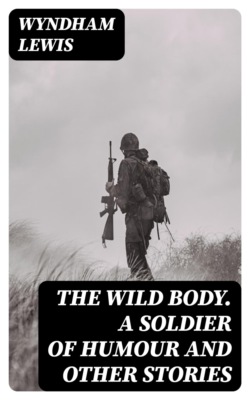 The Wild Body. A Soldier of Humour and Other Stories