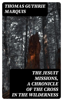 The Jesuit Missions, A Chronicle of the Cross in the Wilderness