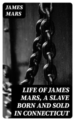Life of James Mars, a Slave Born and Sold in Connecticut