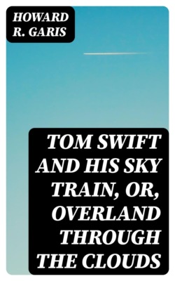 Tom Swift and his Sky Train, or, Overland through the Clouds