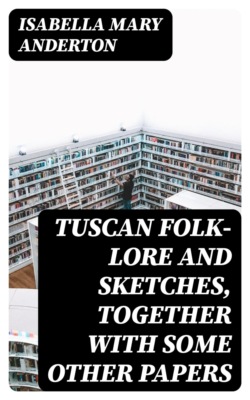 Tuscan folk-lore and sketches, together with some other papers