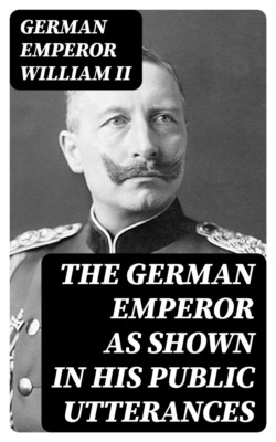 The German Emperor as Shown in His Public Utterances