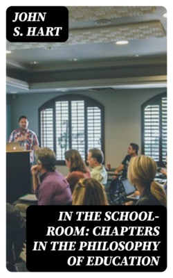 In the School-Room: Chapters in the Philosophy of Education