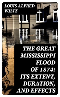 The Great Mississippi Flood of 1874: Its Extent, Duration, and Effects