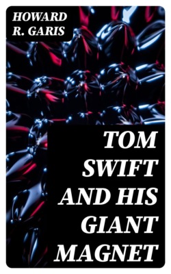 Tom Swift and his Giant Magnet