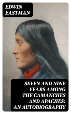 Seven and Nine years Among the Camanches and Apaches: An Autobiography