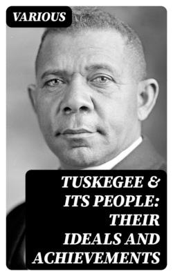 Tuskegee & Its People: Their Ideals and Achievements