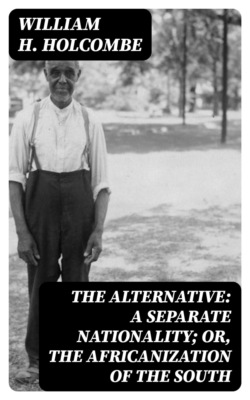 The Alternative: A Separate Nationality; or, The Africanization of the South