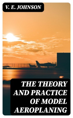 The Theory and Practice of Model Aeroplaning