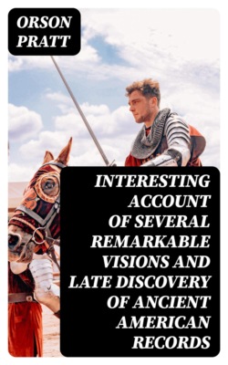 Interesting Account of Several Remarkable Visions and Late Discovery of Ancient American Records